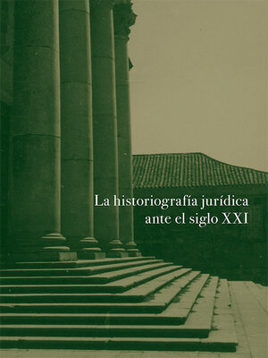 cover image of La historiografía jurídica ante el siglo XXI